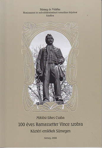 Mikl�si-Sikes Csaba - 100 �ves Ramassetter Vince szobra - K�zt�ri eml�kek S�megen