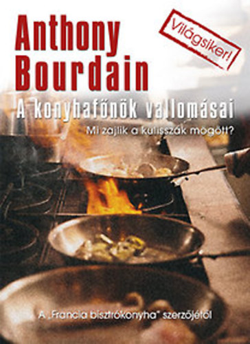 Anthony Bourdain - A konyhaf�n�k vallom�sai - Mi zajlik a kulissz�k m�g�tt?