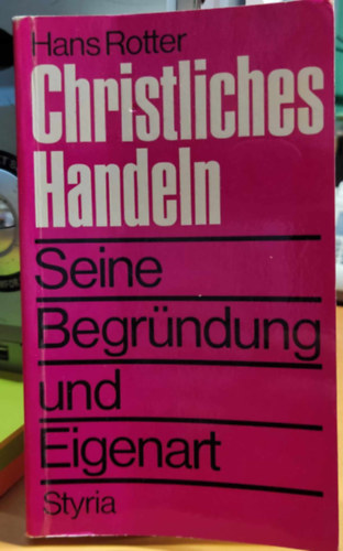 Hans Rotter - Christliches Handeln: Seine Begründung und Eigenart (Keresztény cselekvés: okai és jellemzői)