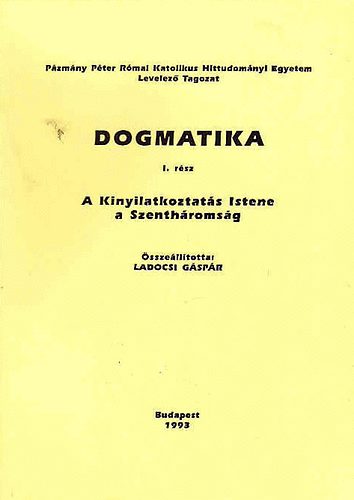 Ladocsi G�sp�r  (szerk) - Dogmatika I. - A Kinyilatkoztat�s Istene a Szanth�roms�g