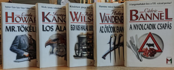 Cédric Bannel, Philipp Vandenberg, Robert Wilson, Joseph Kanon Linda Howard - 5 db "Magyarul először" K.u.k. regény: A nyolcadik csapás + Az ötödik evangélium + Egy kis halál Lisszabonban + Los Alamos + Mr. Tökéletes