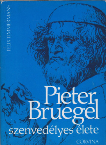 Felix Timmermans - Pieter Bruegel szenvedlyes lete