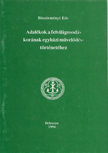 Bszrmnyi Ede - Adalkok a felvilgosods kornak egyhzi mveldstrtnethez