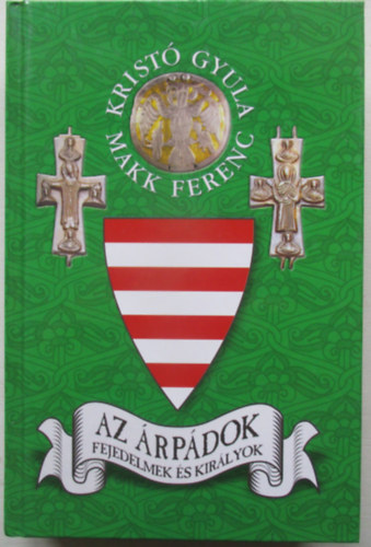 Krist Gyula-Makk Ferenc - Az rpdok fejedelmek s kirlyok