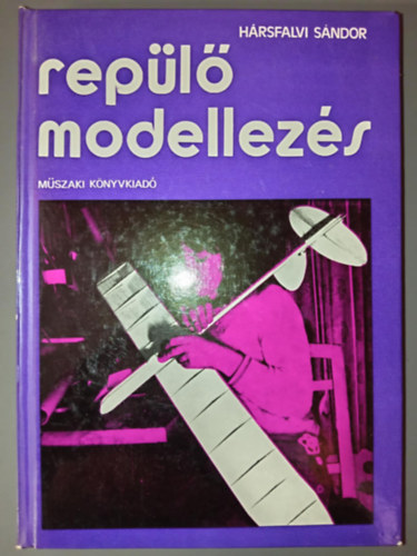 Verb Jzsef  Hrsfalvi Sndor (lektor) - Replmodellezs - 3 mellklettel. Fekete-fehr brkkal illusztrlva (A replmodellek anyagai, a modellez szerszmai s munkahelye / Anyagismeret / A modellez szerszmai , munkahelye / Elmleti alapok / Elmleti ismeretek verseny