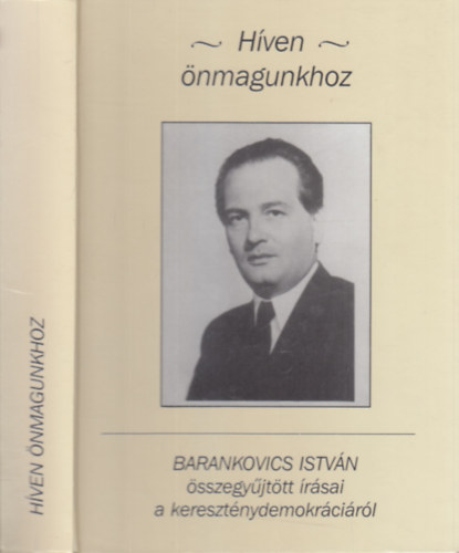 Hven nmagunkhoz - Barankovics Istvn sszegyjttt rsai a keresztnydemokrcirl (Kovcs K. Zoltn ltal dediklt)
