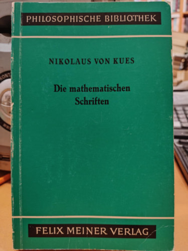 Nikolaus von Kues - Die mathematischen Schriften (A matematikai �r�sok)(Philosophische Bibliothek Band 231)