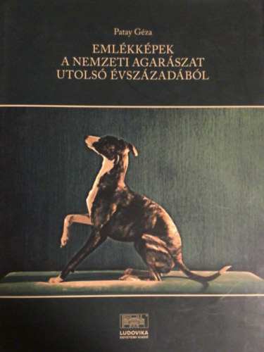 Patay Géza - Emlékképek a nemzeti agarászat utolsó évszázadából
