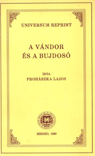 Prohászka Lajos - A vándor és a bujdosó (Universum reprint)