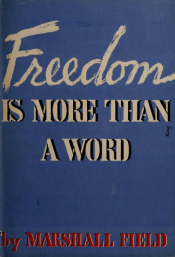 Marshall Field - Freedom is more than a word