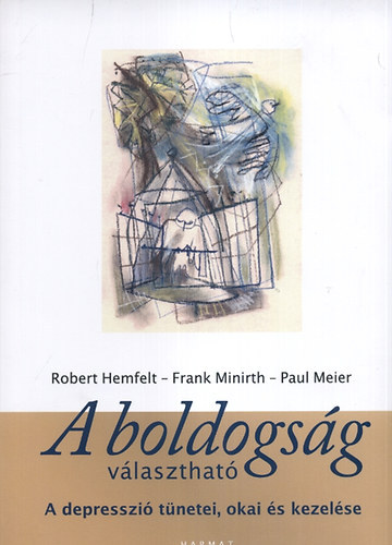 Paul Meier; Frank Minirth; Robert Hemfelt - A boldogsg vlaszthat - A depresszi tnetei, okai s kezelse
