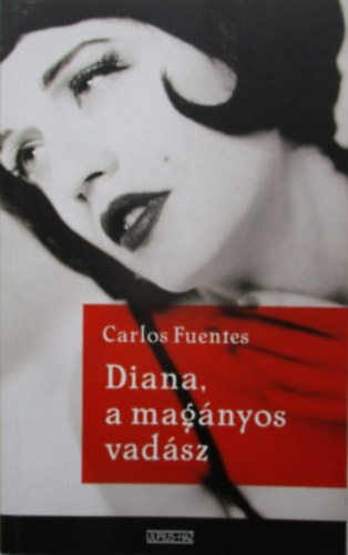 Carlos Fuentes - Diana, a magányos vadász.