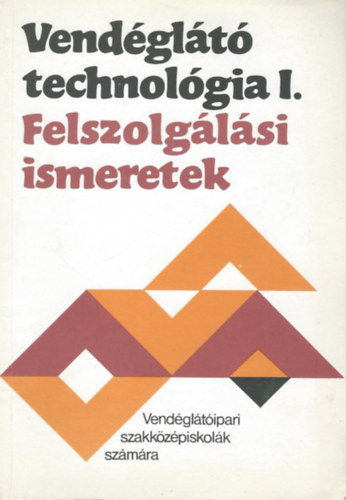 Kiss Imre - Vend�gl�t� technol�gia I. - Felszolg�l�si ismeretek