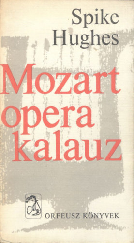 Spike Hughes - Mozart opera kalauz