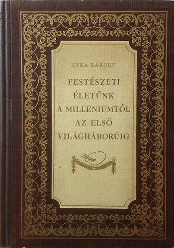 Lyka Kroly - Festszeti letnk a milleniumtl az els vilghborig