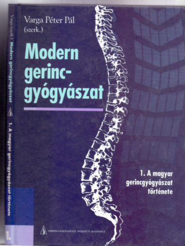 Szerkesztette: Varga Pter Pl - Modern gerincgygyszat - 1. ktet: A magyar gerincgygyszat trtnete