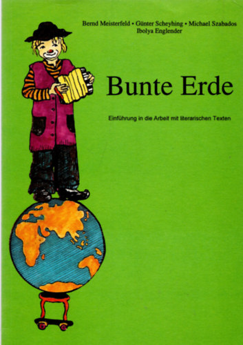 Bernd; Scheyhing, G�nter; Szabados Michael; Englender Ibolya Meisterfeld - Bunte Erde - Einf�hrung in die arbeit mit literarischen texen