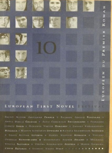 Bruno Nassim Aboudrar, Ricardo Adolfo, Anela Borcic, Fernando Clemot, Horváth Viktor, Zahary Karabashliev, Martin Kongstad, Natasa Kramberger, Grete Kutsar, Daniel Mafteiu, Vincent Overeem, Margozata - EUROPEAN FIRST NOVEL FESTIVAL - 22-25 APRIL, 2010./FESTIVAL EUROPÉEN DU PREMIER ROMAN - 22-25 AVRIL 2010 - Európai Elsőkönyvesek Fesztiválja 2010. április 22-25.