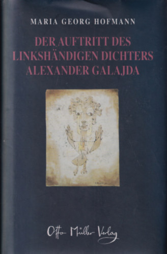 Maria Georg Hofmann - Der Auftritt des Linkshändigen Dichters Alexander Galajda