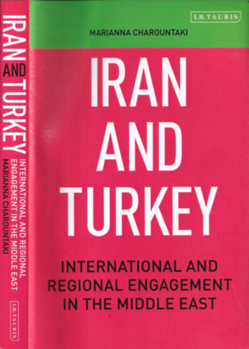 Marianna Charountaki - Iran and Turkey (International and Regional Engagement in the Middle East)