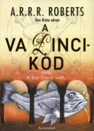 A. R. R. R. Roberts - A Va Dinci-kd - Avagy A hal fincsi volt...