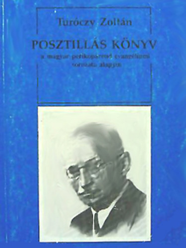 Turczy Zoltn - Posztills knyv - a magyar perikoparend evangliumi sorozata alapjn