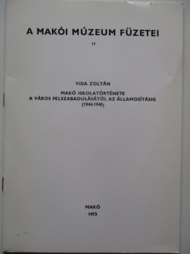 Vida Zolt�n - Mak� iskolat�rt�nete a v�ros felszabadul�s�t�l az �llamos�t�sig (1944-1948)