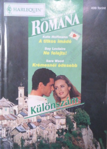 Day Leclaire, Sara Wood Kate Hoffmann - Romana k�l�nsz�m 1999/1. (A titkos im�d� + Ne felejts! + Kr�mesn�l �desebb)