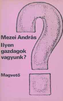 Mezei Andrs - Ilyen gazdagok vagyunk?