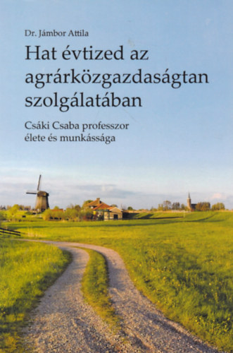 Dr. Jámbor Attila - Hat évtized az agrárközgazdaságtan szolgálatában