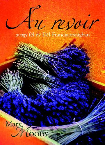 Mary Moody - Au revoir avagy fél év Dél-Franciaországban