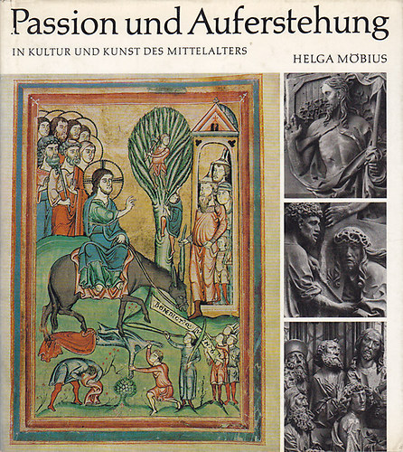 Helga Möbius - Passion und Auferstehung in Kultur und Kunst des Mittelalters