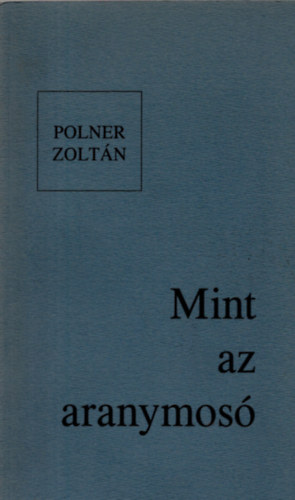 Polner Zolt�n - Mint az aranymos�