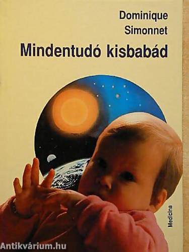 Dominique Simonnet - Mindentudó kisbabád