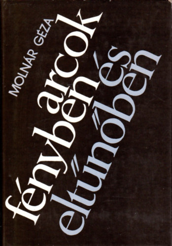 Moln�r G�za - Arcok f�nyben �s elt�n�ben