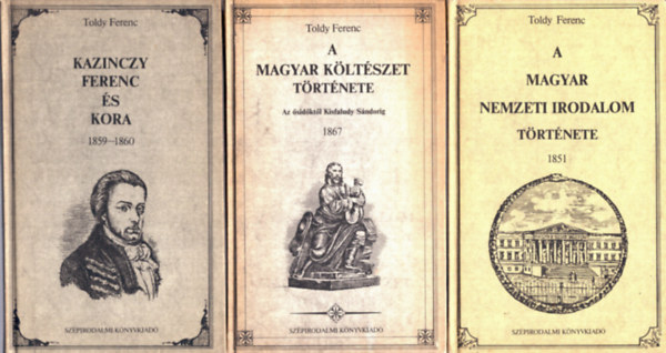 Toldy Ferenc - 3 db Toldy Ferenc: A magyar nemzeti irodalom t�rt�nete 1851+ Kazinczy Ferenc �s kora 1859-1860+ A magyar k�lt�szet t�r�nete 1867e