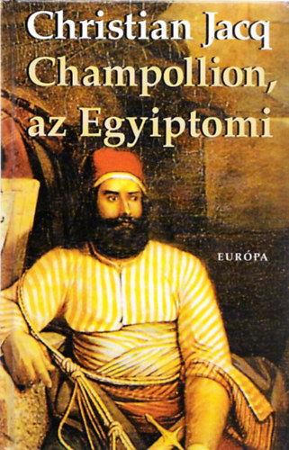 Christian Jacq - Champollion, az egyiptomi