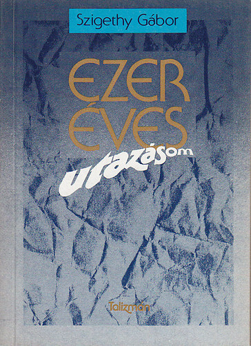 Szigethy G�bor - Ezer �ves utaz�som