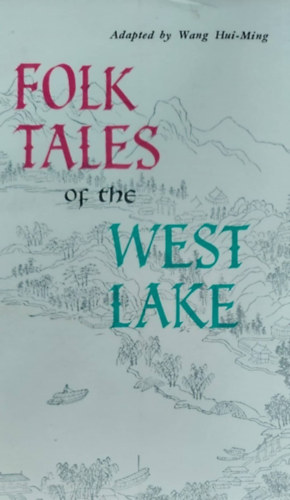 Wang Hui-Ming - Folk Tales of the West Lake (Trtnetek a Nyugati-t melll - angol nyelv)