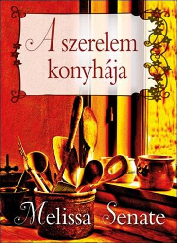 Melissa Senate - A szerelem konyhja