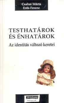 Csabai Márta-Erős Ferenc - Testhatárok és énhatárok (az identitás változó keretei)