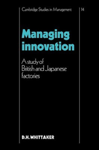 by D.H. Whittaker - Managing Innovation: A Study of British and Japanese Factories
