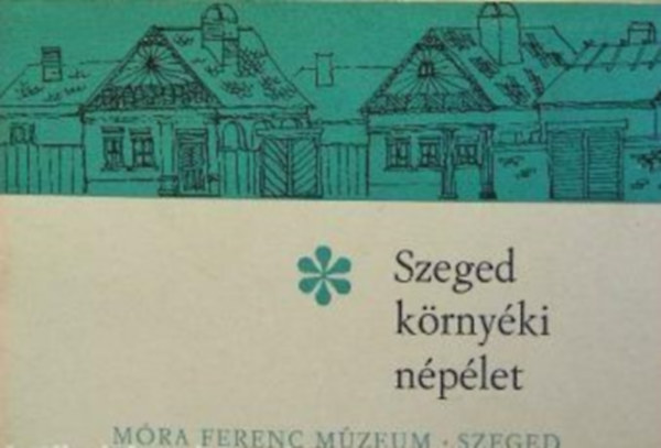 Juhász Antal - Szeged környéki népélet