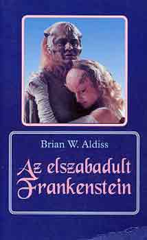 Brian W. Aldiss - Az elszabadult Frankenstein