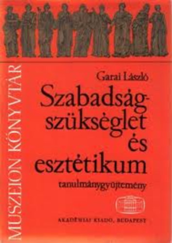 Garai Lszl - Szabadsgszksglet s eszttikum (Tanulmnygyjtemny)