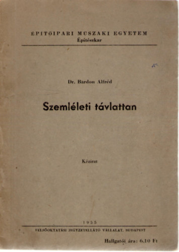 Dr. Bardon Alfrd - Szemlleti tvlattan az I. ves ptsz hallgatk rszre (kzirat)