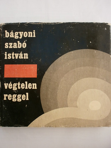 B�gyoni Szab� Istv�n - V�gtelen reggel