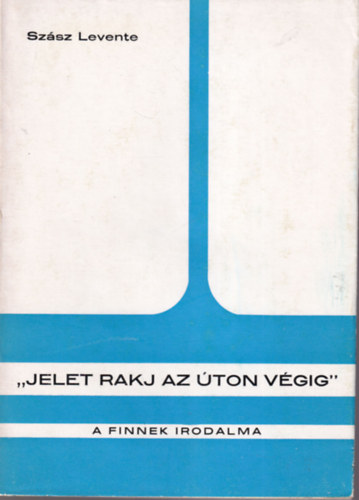 Szsz Levente - "Jelet rakj az ton vgig" (A finnek irodalma)