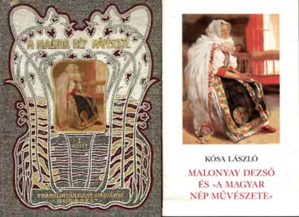 Ksa Lszl Malonyay Dezs - A magyar np mvszete I. (reprint) + Malonyay Dezs s "A magyar np mvszete" tanulmny