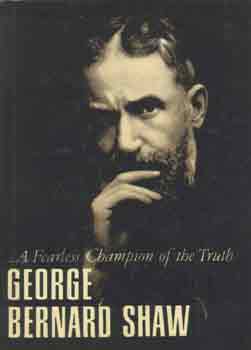 G.B. Shaw - ...A Fearless Champion of the Truth
